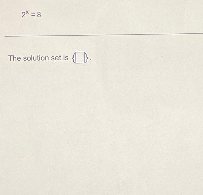 Solved 2x=8The solution set is . | Chegg.com