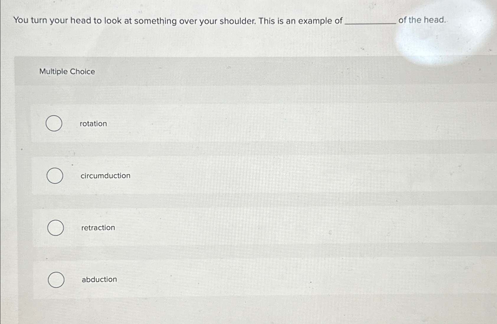Solved You turn your head to look at something over your | Chegg.com