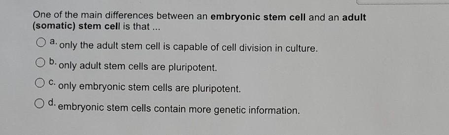 Solved One of the main differences between an embryonic stem | Chegg.com