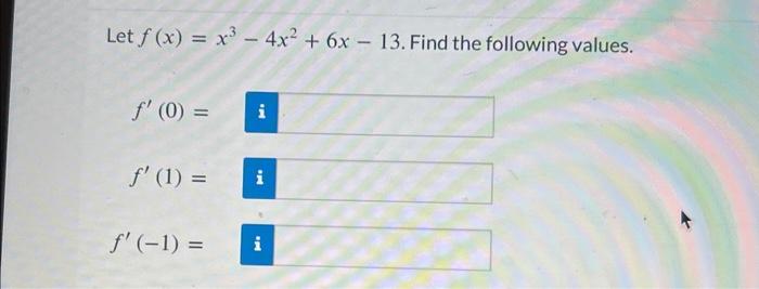 Solved Let F X X3−4x2 6x−13 F′ 0 F′ 1 F′ −1