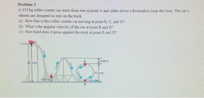 Solved A 350 kg roller coaster car starts from rest at point