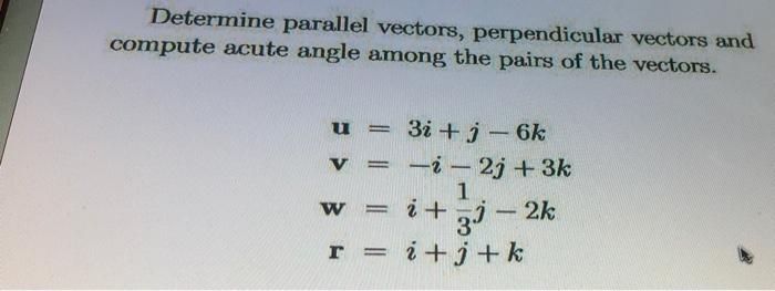 Solved Determine Parallel Vectors, Perpendicular Vectors And | Chegg.com