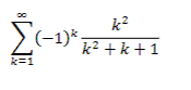 Solved ∑k=1∞(-1)kk2k2+k+1Determine if the given series is | Chegg.com