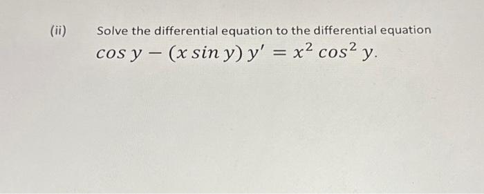 Solve the differential equation to the differential equation \( \cos y-(x \sin y) y^{\prime}=x^{2} \cos ^{2} y \)