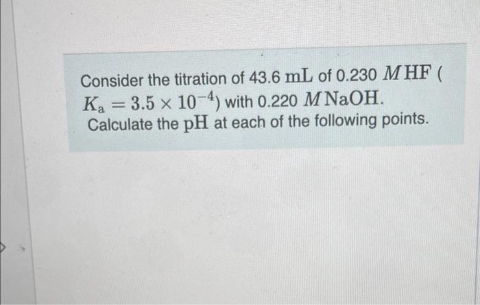 Solved Consider the titration of 43.6 mL of 0.230MHF ( | Chegg.com