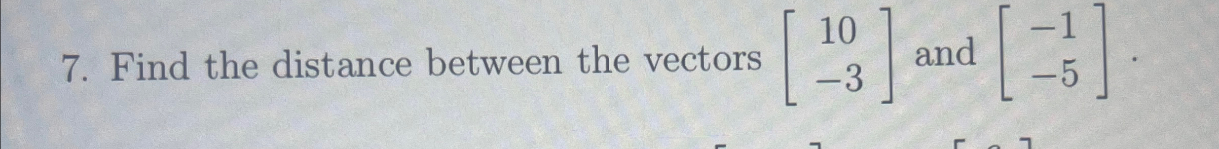 Solved Find the distance between the vectors [10-3] ﻿and | Chegg.com