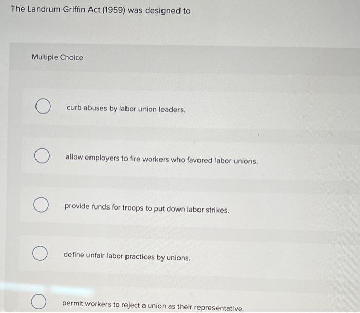 Solved The LandrumGriffin Act (1959) was designed to