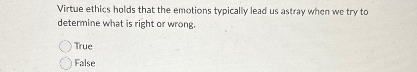 Solved Virtue ethics holds that the emotions typically lead | Chegg.com