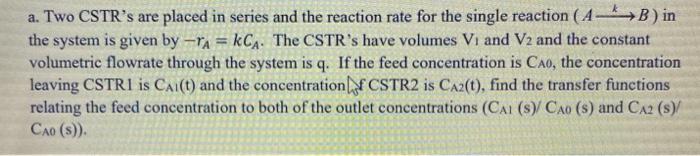 Solved a. Two CSTR's are placed in series and the reaction | Chegg.com