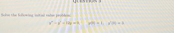 Solve the following initial value problem: \[ y^{\prime \prime}-y^{\prime}-12 y=0, \quad y(0)=1, \quad y^{\prime}(0)=3 \]