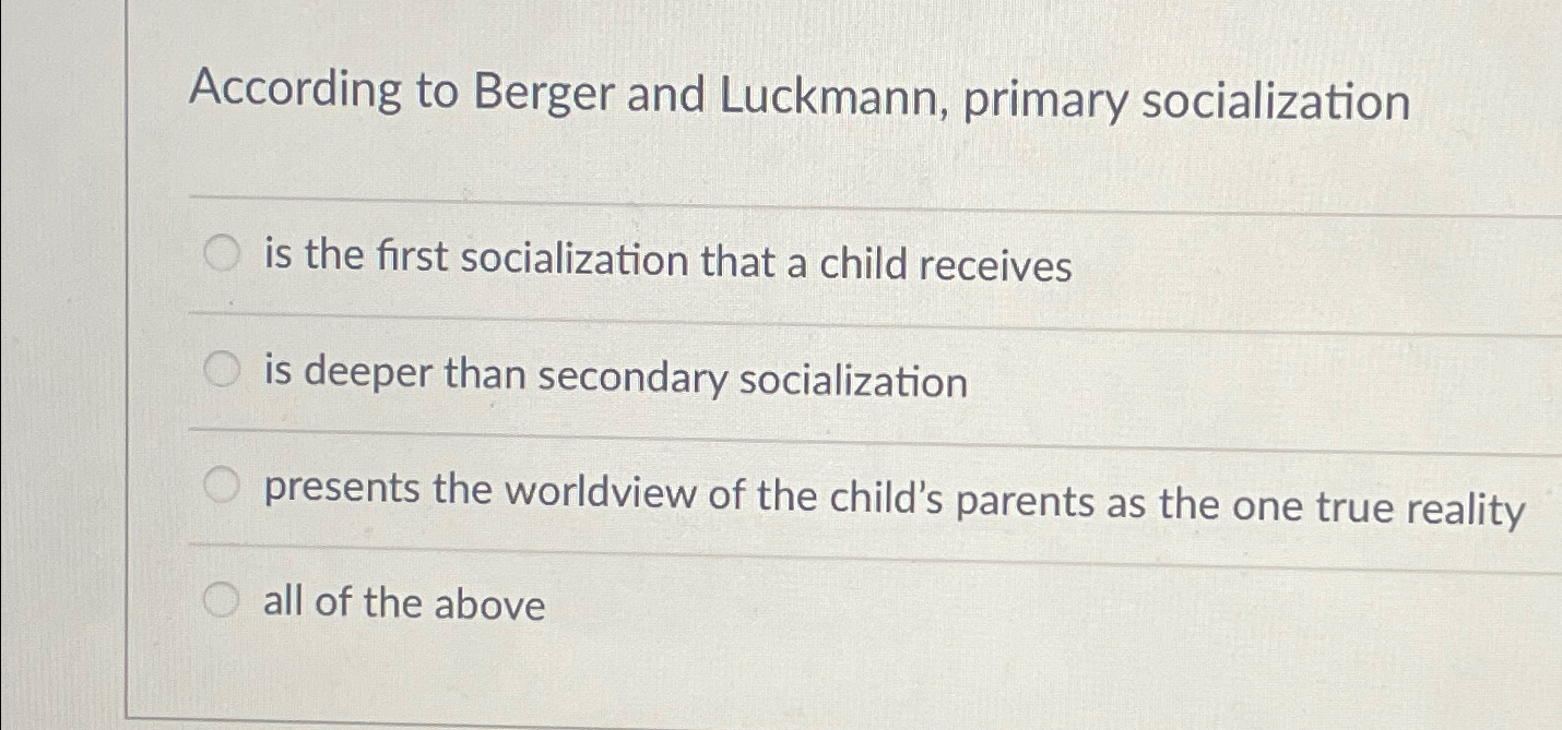 Solved According to Berger and Luckmann, primary | Chegg.com