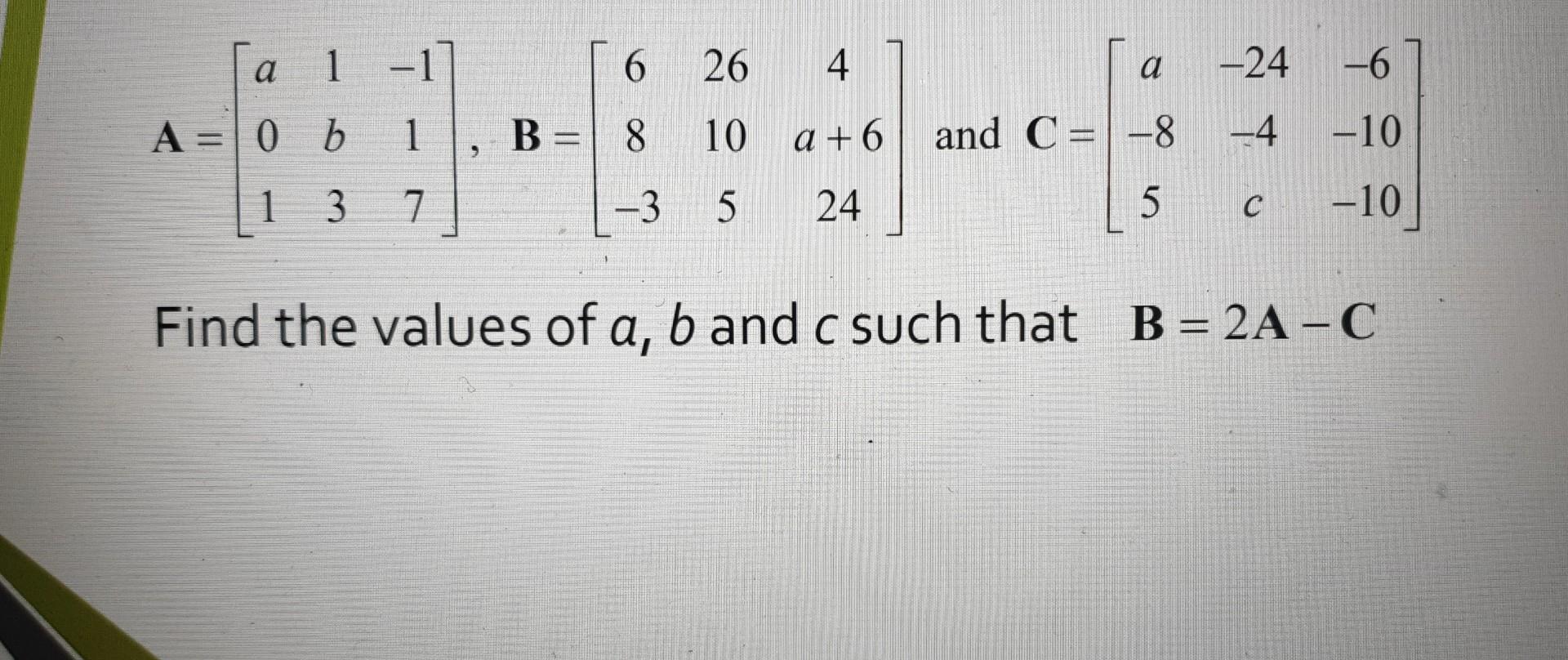 Solved A=⎣⎡a011b3−117⎦⎤,B=⎣⎡68−3261054a+624⎦⎤ And | Chegg.com