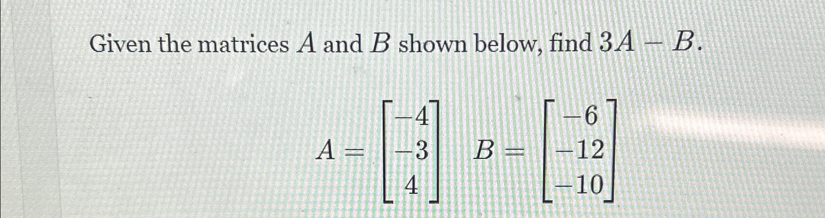 Solved Given the matrices A and B ﻿shown below, find | Chegg.com