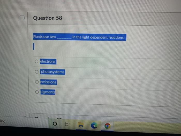 Solved Question 58 Plants use two in the light dependent | Chegg.com