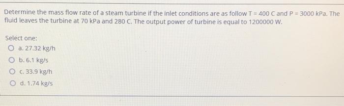 Solved Determine the mass flow rate of a steam turbine if | Chegg.com