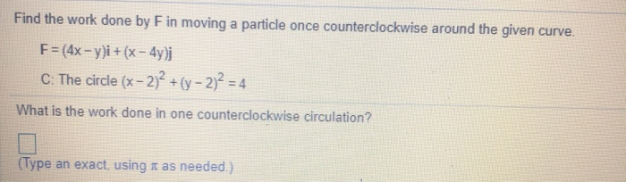 Solved Find the work done by F in moving a particle once | Chegg.com