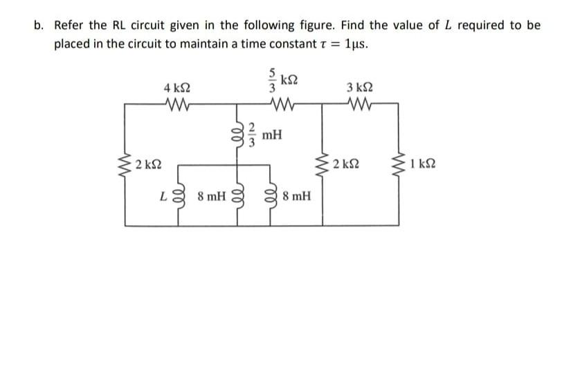 Solved B. Refer The RL Circuit Given In The Following | Chegg.com