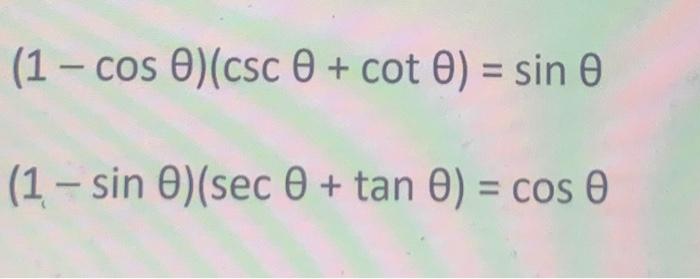 Solved (1−cosθ)(cscθ+cotθ)=sinθ(1−sinθ)(secθ+tanθ)=cosθ | Chegg.com