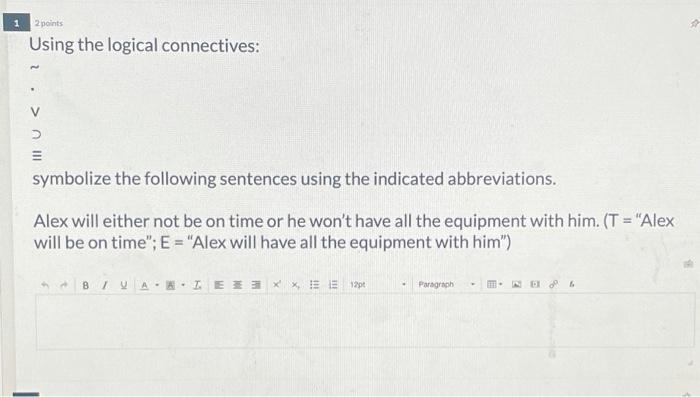 Solved 2 Points Using The Logical Connectives: Symbolize The | Chegg.com