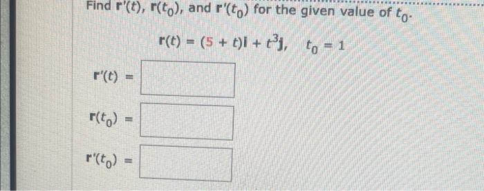 Solved Find r'(t), r(to), and r