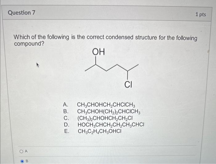 Which of the following is the correct condensed structure for the following compound?
A. \( \mathrm{CH}_{3} \mathrm{CHOHCH}_{