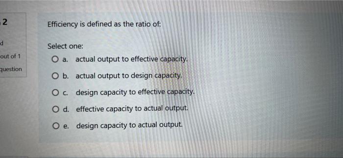 solved-2-efficiency-is-defined-as-the-ratio-of-d-select-chegg