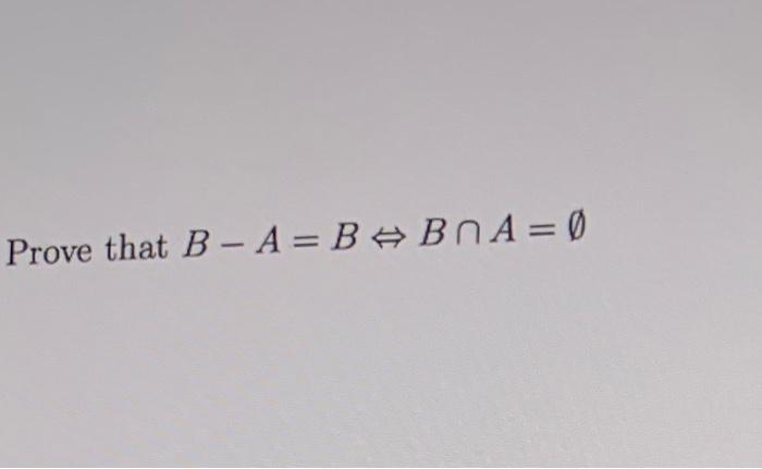 Solved - Prove That B - A=BB A = 0 | Chegg.com