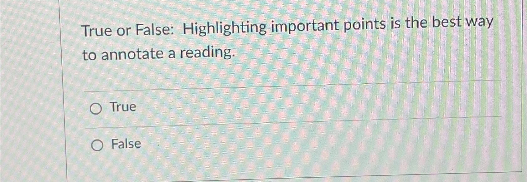Solved True or False Highlighting important points is the