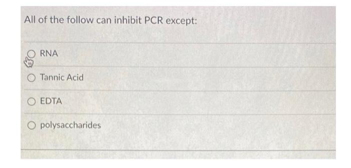 Solved All of the follow can inhibit PCR except: RNA O | Chegg.com