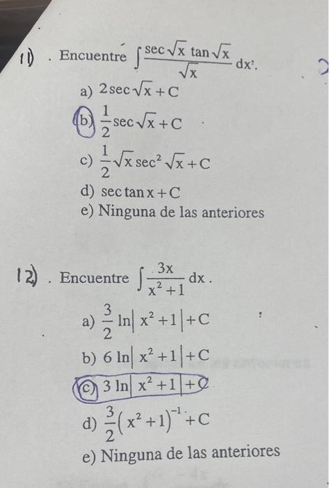 11). Encuentre \( \int \frac{\sec \sqrt{x} \tan \sqrt{x}}{\sqrt{x}} d x^{2} \). a) \( 2 \sec \sqrt{x}+C \) (b) \( \frac{1}{2}