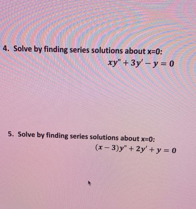 Solved 4. Solve By Finding Series Solutions About X=0: Xy" + | Chegg.com