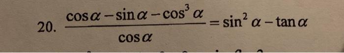 20. \( \frac{\cos \alpha-\sin \alpha-\cos ^{3} \alpha}{\cos \alpha}=\sin ^{2} \alpha-\tan \alpha \)