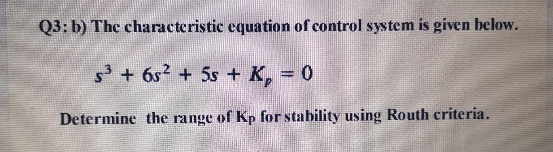 Solved Q3: b) The characteristic equation of control system | Chegg.com