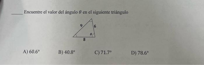 Encuentre el valor del ángulo \( \theta \) en el siguiente triángulo A) \( 60.6^{\circ} \) B) \( 40.8^{\circ} \) C) \( 71.7^{