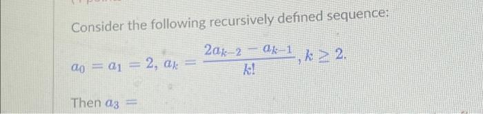 Solved Consider The Following Recursively Defined Sequence: | Chegg.com