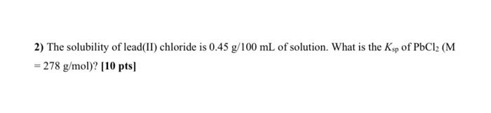 Solved 2) The Solubility Of Lead(II) Chloride Is 0.45 G/1