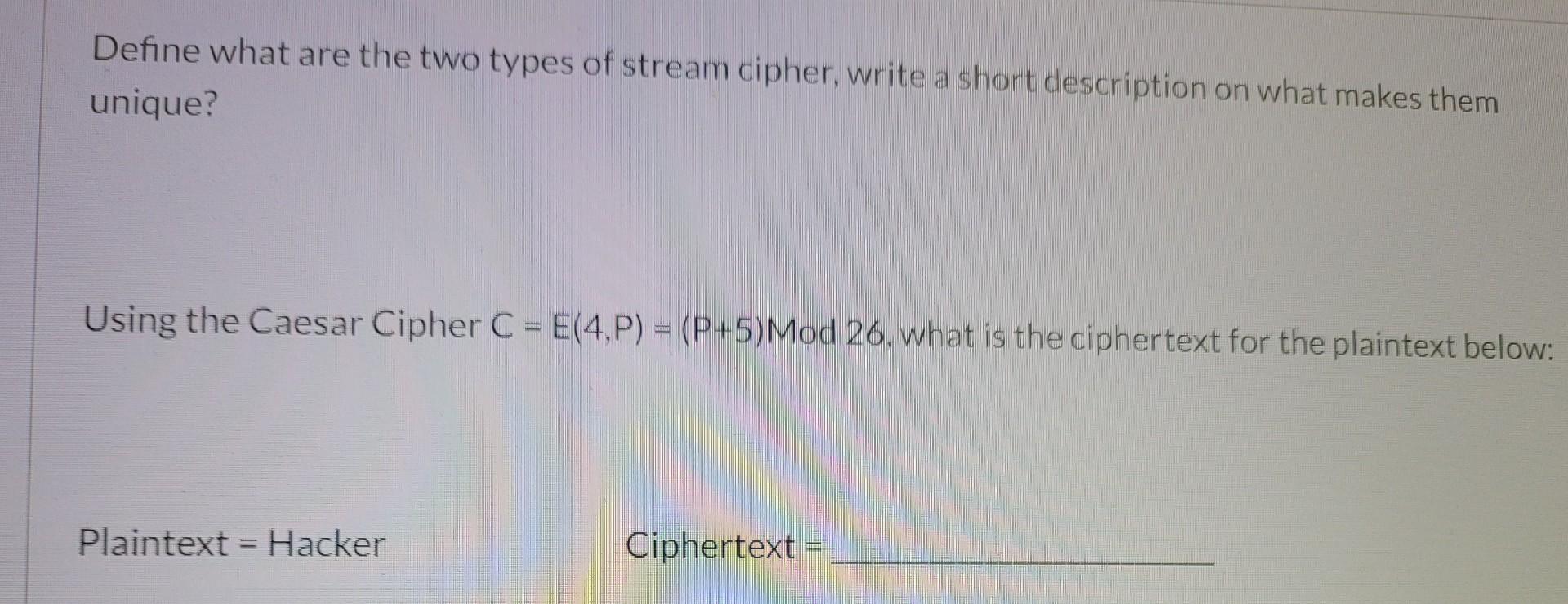 Solved Define What Are The Two Types Of Stream Cipher, Write | Chegg.com