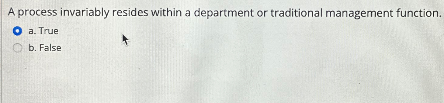 Solved A process invariably resides within a department or | Chegg.com
