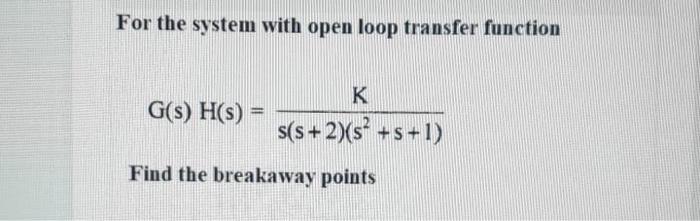 Solved For the system with open loop transfer function | Chegg.com