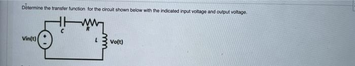 Solved Détermine the transfer function for the circuit shown | Chegg.com