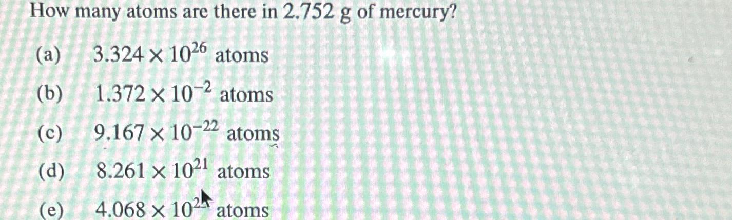 Solved How many atoms are there in 2.752g ﻿of | Chegg.com