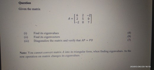 Solved Question Given the matrix 6 A = 2 5 -20 0 7 (i) Find | Chegg.com