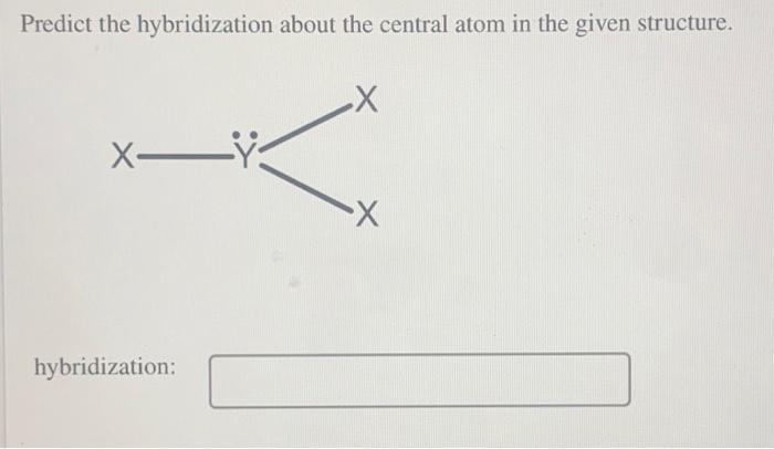 Solved Predict The Hybridization About The Central Atom In | Chegg.com