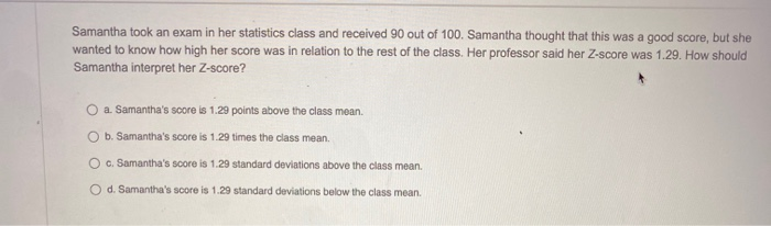 solved-samantha-took-an-exam-in-her-statistics-class-and-chegg