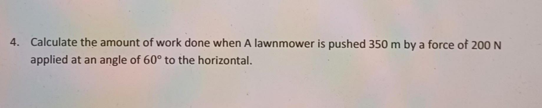 Solved 4. Calculate the amount of work done when A lawnmower | Chegg.com
