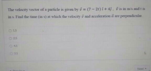 Solved The velocity vector of a particle is given by v = (7 | Chegg.com