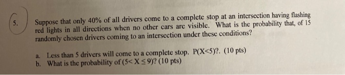 Solved 5. Suppose that only 40% of all drivers come to a | Chegg.com