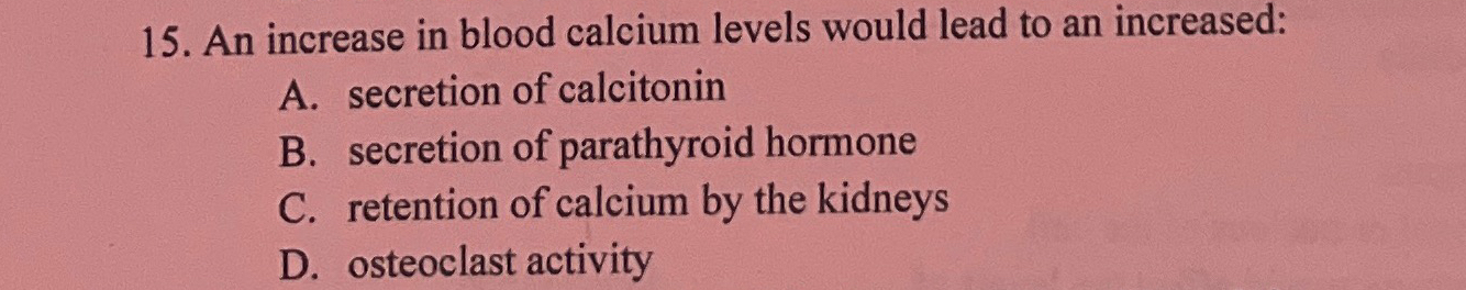 Solved An increase in blood calcium levels would lead to an | Chegg.com