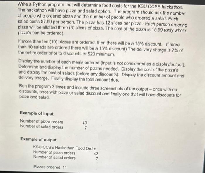 Write a Python program that will determine food costs for the KSU CCSE hackathon. The hackathon will have pizza and salad opt