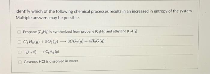 Identify which of the following chemical processes results in an increased in entropy of the system.
Multiple answers may be 